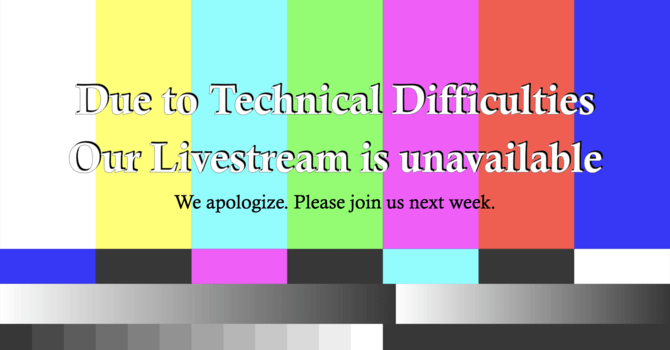 tecnical difficulties no livestream