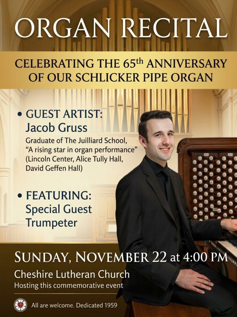 Promotional flyer for an Organ Recital celebrating the 65th anniversary of the Schlicker Pipe Organ at Cheshire Lutheran Church. The design features a gold and brown background with organ pipes and a photo of organist Jacob Gruss seated at the console in a black suit. Text highlights guest artist Jacob Gruss, a Juilliard graduate described as “a rising star in organ performance,” and a special guest trumpeter. The event is scheduled for Sunday, November 22 at 4:00 PM. The flyer notes that all are welcome and the organ was dedicated in 1959.